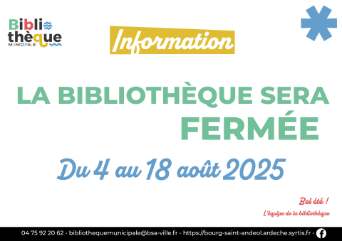 La bibliothèque sera fermée du :  Lundi 4 août 2025 au Lundi 18 Août 2025  Réouverture le mercredi 20 août 2025 à 9h.